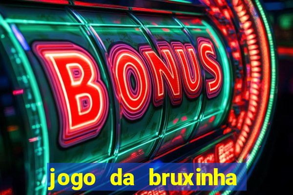 jogo da bruxinha ganhar dinheiro